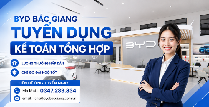 BYD Bắc Giang tuyển dụng Kế toán Tổng hợp, chế độ đãi ngộ siêu hấp dẫn